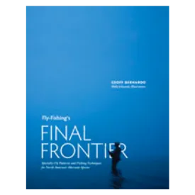 Fly-Fishing's Final Frontier: Specialty Fly Patterns and Fishing Techniques for North America's Alternate Species [Hardcover] Geoff Bernardo and Wally Edwards